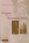Wagner and the Romantic Hero - eBook
