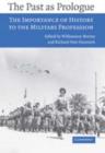 Past as Prologue : The Importance of History to the Military Profession - eBook