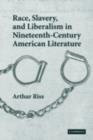 Race, Slavery, and Liberalism in Nineteenth-Century American Literature - Arthur Riss