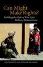 Can Might Make Rights? : Building the Rule of Law after Military Interventions - Jane Stromseth