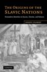 The Origins of the Slavic Nations : Premodern Identities in Russia, Ukraine, and Belarus - Serhii Plokhy