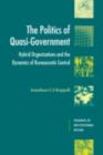 Politics of Quasi-Government : Hybrid Organizations and the Dynamics of Bureaucratic Control - eBook
