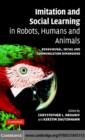 Imitation and Social Learning in Robots, Humans and Animals : Behavioural, Social and Communicative Dimensions - eBook