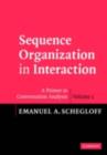 Sequence Organization in Interaction: Volume 1 : A Primer in Conversation Analysis - eBook