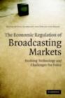 Economic Regulation of Broadcasting Markets : Evolving Technology and Challenges for Policy - eBook