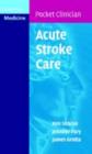 Acute Stroke Care : A Manual from the University of Texas - Houston Stroke Team - eBook