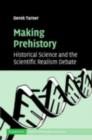 Making Prehistory : Historical Science and the Scientific Realism Debate - eBook
