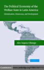 Political Economy of the Welfare State in Latin America : Globalization, Democracy, and Development - eBook