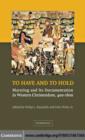 To Have and to Hold : Marrying and its Documentation in Western Christendom, 400-1600 - Philip L. Reynolds