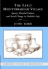 The Early Mediterranean Village : Agency, Material Culture, and Social Change in Neolithic Italy - John Robb