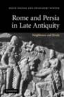 Rome and Persia in Late Antiquity : Neighbours and Rivals - eBook