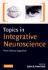 Topics in Integrative Neuroscience : From Cells to Cognition - eBook