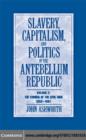 Slavery, Capitalism and Politics in the Antebellum Republic: Volume 2, The Coming of the Civil War, 1850-1861 - eBook