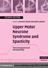 Upper Motor Neurone Syndrome and Spasticity : Clinical Management and Neurophysiology - eBook