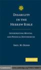 Disability in the Hebrew Bible : Interpreting Mental and Physical Differences - eBook