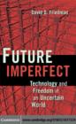Future Imperfect : Technology and Freedom in an Uncertain World - eBook