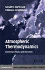 Atmospheric Thermodynamics : Elementary Physics and Chemistry - Gerald R. North