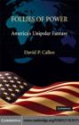 Follies of Power : America's Unipolar Fantasy - eBook