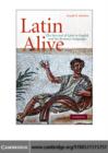 Latin Alive : The Survival of Latin in English and the Romance Languages - Joseph B. Solodow