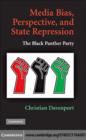 Media Bias, Perspective, and State Repression : The Black Panther Party - Christian Davenport