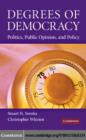 Degrees of Democracy : Politics, Public Opinion, and Policy - Stuart N. Soroka