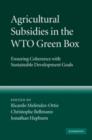 Agricultural Subsidies in the WTO Green Box : Ensuring Coherence with Sustainable Development Goals - eBook