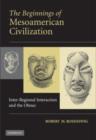 Beginnings of Mesoamerican Civilization : Inter-Regional Interaction and the Olmec - eBook