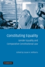Constituting Equality : Gender Equality and Comparative Constitutional Law - eBook