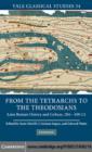 From the Tetrarchs to the Theodosians : Later Roman History and Culture, 284-450 CE - eBook