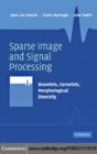 Sparse Image and Signal Processing : Wavelets, Curvelets, Morphological Diversity - eBook