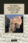 Shiites of Lebanon under Ottoman Rule, 1516-1788 - eBook