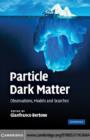 Particle Dark Matter : Observations, Models and Searches - Gianfranco Bertone