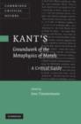 Kant's 'Groundwork of the Metaphysics of Morals' : A Critical Guide - Jens Timmermann