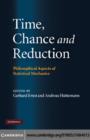 Time, Chance, and Reduction : Philosophical Aspects of Statistical Mechanics - Gerhard Ernst
