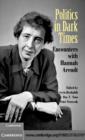 Politics in Dark Times : Encounters with Hannah Arendt - eBook