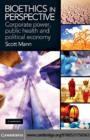 Bioethics in Perspective : Corporate Power, Public Health and Political Economy - eBook