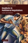Deadlocks in Multilateral Negotiations : Causes and Solutions - eBook