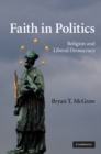 Faith in Politics : Religion and Liberal Democracy - eBook