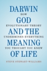 Darwin, God and the Meaning of Life : How Evolutionary Theory Undermines Everything You Thought You Knew - eBook