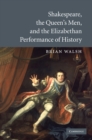 Shakespeare, the Queen's Men, and the Elizabethan Performance of History - eBook