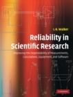 Reliability in Scientific Research : Improving the Dependability of Measurements, Calculations, Equipment, and Software - eBook