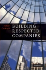 Building Respected Companies : Rethinking Business Leadership and the Purpose of the Firm - eBook