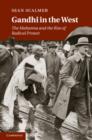 Gandhi in the West : The Mahatma and the Rise of Radical Protest - eBook
