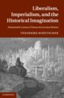 Liberalism, Imperialism, and the Historical Imagination : Nineteenth-Century Visions of a Greater Britain - eBook