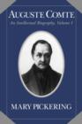Auguste Comte: Volume 1 : An Intellectual Biography - Mary Pickering