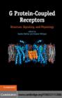 G Protein-Coupled Receptors : Structure, Signaling, and Physiology - Sandra Siehler