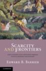 Scarcity and Frontiers : How Economies Have Developed Through Natural Resource Exploitation - eBook