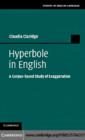 Hyperbole in English : A Corpus-based Study of Exaggeration - Claudia Claridge