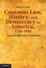 Common Law, History, and Democracy in America, 1790–1900 : Legal Thought before Modernism - eBook