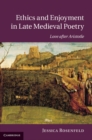 Ethics and Enjoyment in Late Medieval Poetry : Love after Aristotle - eBook